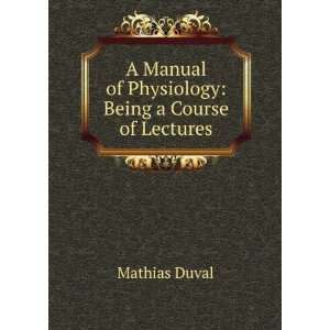   Manual of Physiology Being a Course of Lectures Mathias Duval Books