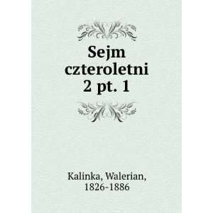    Sejm czteroletni. 2 pt. 1 Walerian, 1826 1886 Kalinka Books