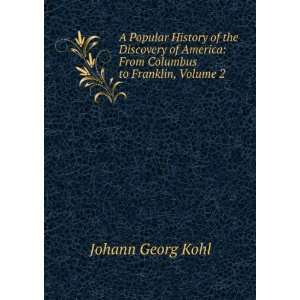   America From Columbus to Franklin, Volume 2 Johann Georg Kohl Books