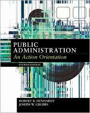 Public Administration An Action Orientation, (0155058681), Robert B 
