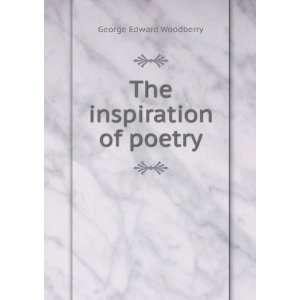  The inspiration of poetry George Edward Woodberry Books