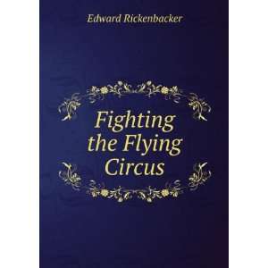  Fighting the Flying Circus Edward Rickenbacker Books