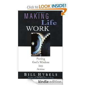 Making Life Work Putting Gods Wisdom into Action Bill Hybels 