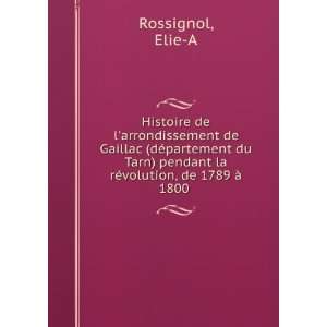   pendant la rÃ©volution, de 1789 Ã  1800 Elie A Rossignol Books