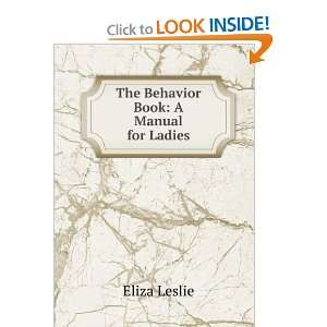    The Behavior Book A Manual for Ladies Eliza Leslie Books