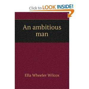  An ambitious man Ella Wheeler Wilcox Books