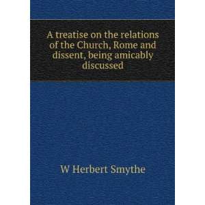   , Rome and dissent, being amicably discussed W Herbert Smythe Books