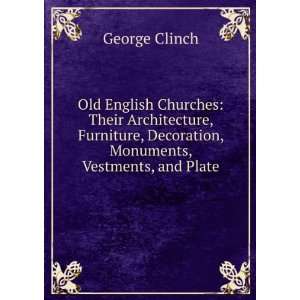  , Monuments, Vestments, and Plate George Clinch  Books