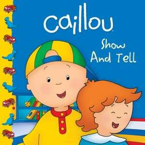   Caillou Show and Tell by Sarah Margaret Johanson 