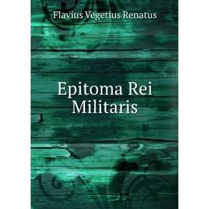  Epitoma Rei Militaris Flavius Vegetius Renatus Books