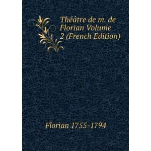   de m. de Florian Volume 2 (French Edition) Florian 1755 1794 Books