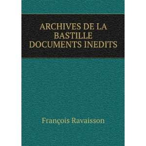   DE LA BASTILLE DOCUMENTS INEDITS FranÃ§ois Ravaisson Books