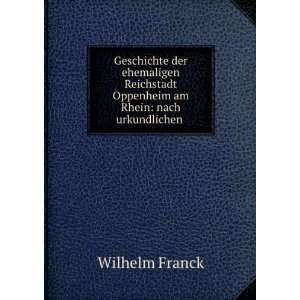   Oppenheim am Rhein nach urkundlichen . Wilhelm Franck Books