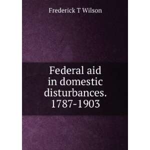   aid in domestic disturbances. 1787 1903 Frederick T Wilson Books