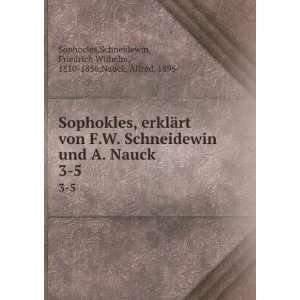 von F.W. Schneidewin und A. Nauck. 3 5 Schneidewin, Friedrich Wilhelm 