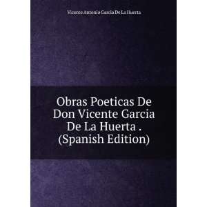  De Don Vicente Garcia De La Huerta . (Spanish Edition) Vicente 