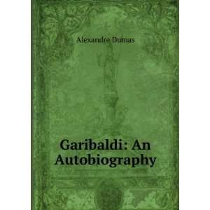  Garibaldi An Autobiography Alexandre Dumas Books