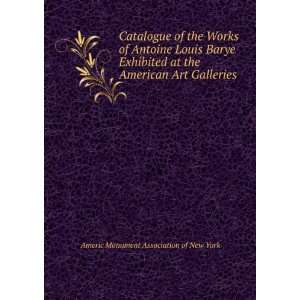  Catalogue of the Works of Antoine Louis Barye Exhibited at 