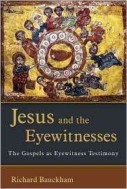 Jesus and the Eyewitnesses The Gospels As Eyewitness Testimony 