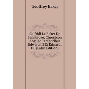   Edwardi II Et Edwardi Iii. (Latin Edition) Geoffrey Baker Books