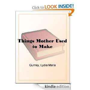 Things Mother Used to Make Lydia Maria Gurney  Kindle 