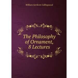   Philosophy of Ornament, 8 Lectures William Gershom Collingwood Books