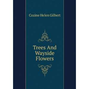  Trees And Wayside Flowers Cozine Helen Gilbert Books