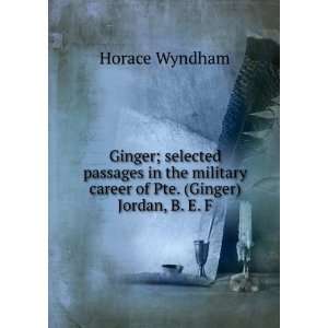   career of Pte. (Ginger) Jordan, B. E. F. Horace Wyndham Books
