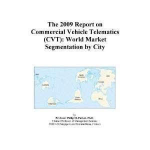 The 2009 Report on Commercial Vehicle Telematics (CVT) World Market 