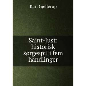   Just historisk sÃ¸rgespil i fem handlinger Karl Gjellerup Books