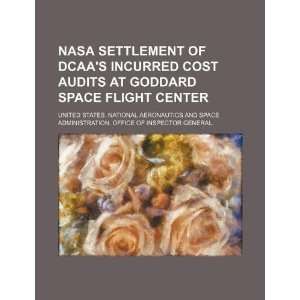  NASA settlement of DCAAs incurred cost audits at Goddard 