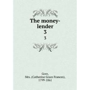   money lender. 3 Mrs. (Catherine Grace Frances), 1799 1861 Gore Books