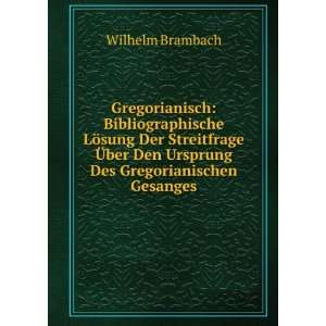   ber Den Ursprung Des Gregorianischen Gesanges Wilhelm Brambach Books