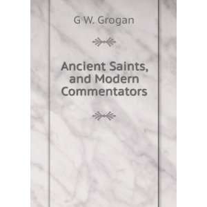    Ancient Saints, and Modern Commentators G W. Grogan Books