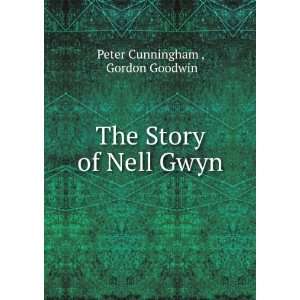    The Story of Nell Gwyn Gordon Goodwin Peter Cunningham  Books