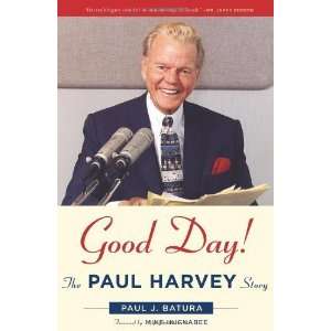    By Paul Batura Good Day The Paul Harvey Story  N/A Books