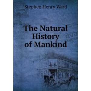  The Natural History of Mankind Stephen Henry Ward Books