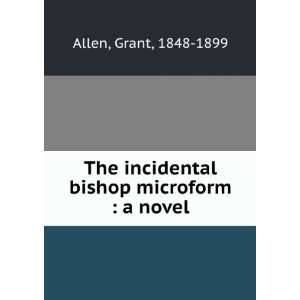   incidental bishop microform  a novel Grant, 1848 1899 Allen Books