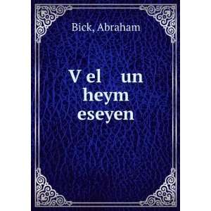  VÌ£el un heym eseyen Abraham Bick Books