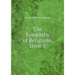   The Sympathy of Religions, Issue 3 Thomas Wentworth Higginson Books