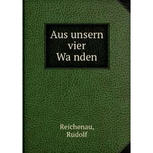  Aus unsern vier WaÌ?nden Rudolf Reichenau Books