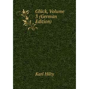  GlÃ¼ck, Volume 3 (German Edition) Karl Hilty Books
