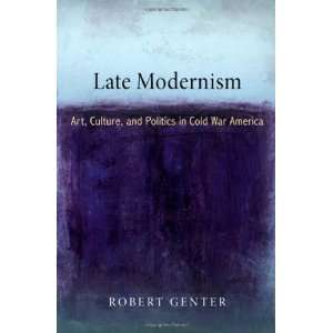  Late Modernism Art, Culture, and Politics in Cold War 