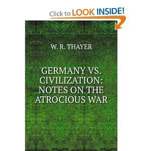   VS. CIVILIZATION NOTES ON THE ATROCIOUS WAR W. R. THAYER Books
