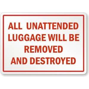 All Unattended Luggage Will Be Removed And Destroyed Plastic Sign, 14 
