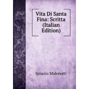   Di Santa Fina Scritta (Italian Edition) Ignazio Malenotti Books