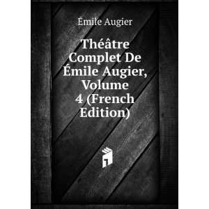   Augier, Volume 4 (French Edition) Ã?mile Augier  Books