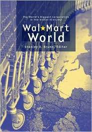 Wal Mart World The Worlds Biggest Corporation in the Global Economy 