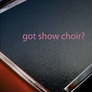  Got Show Choir? Pink Decal Glee Club Singing Car Pink 