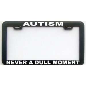  AUTISM NEVER A DULL MOMENT LICENSE PLATE FRAME Automotive